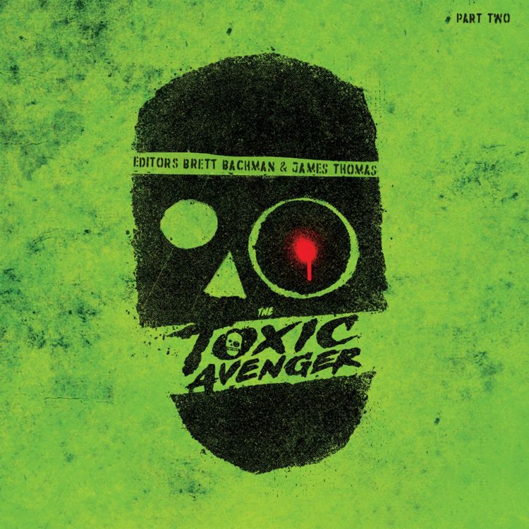 cover art for THE TOXIC AVENGER UNRATED Editors Brett Bachman & James Thomas Part 2