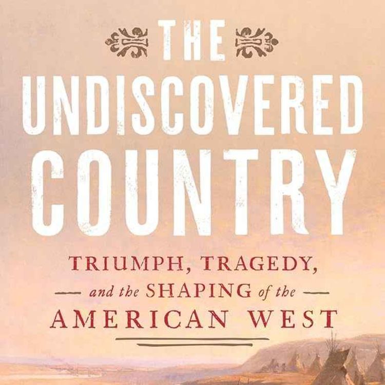 cover art for THE UNDISCOVERED COUNTRY, Triumph, Tragedy, and the Shaping of the American West