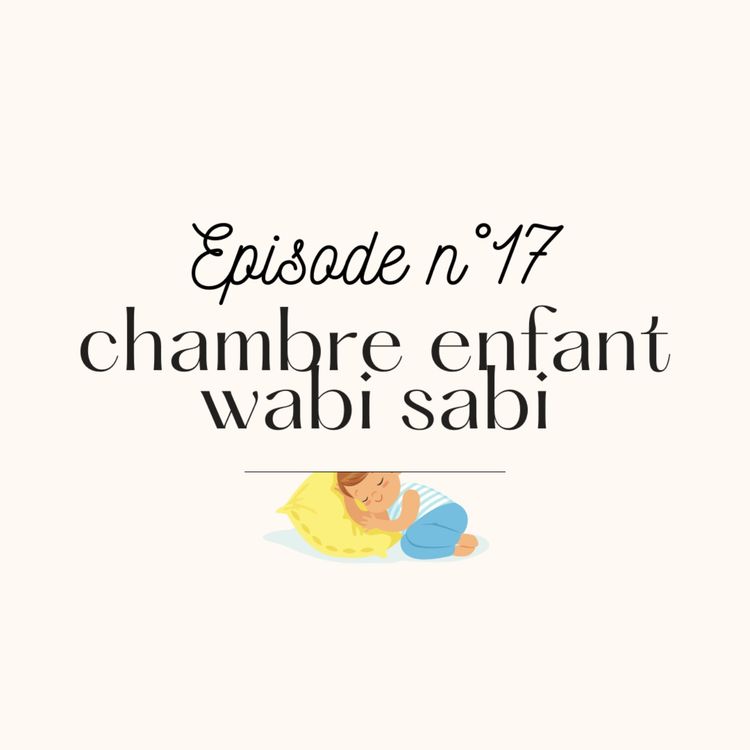 cover art for #17 Une chambre d'enfant Wabi Sabi