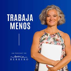 cover art for Trabaja menos con Sonia Herrero