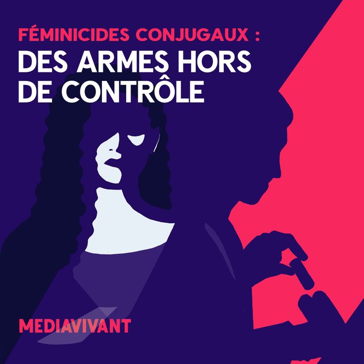 cover art for Féminicides conjugaux : des armes hors de contrôle