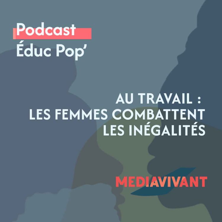 cover art for Éduc pop' - Au travail : les femmes combattent les inégalités