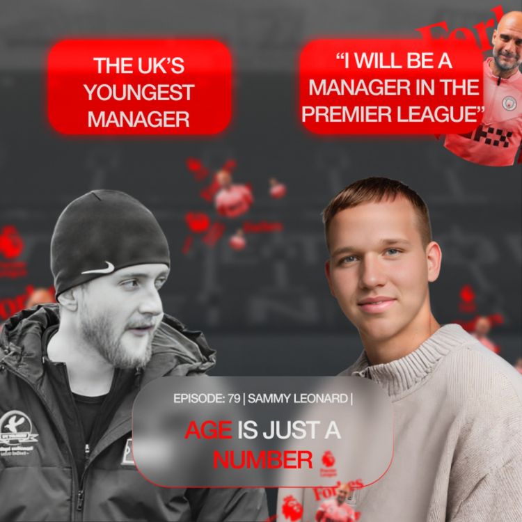 cover art for The UK's Youngest Football Manager | Age Is Just A Number | Sammy Leonard |
