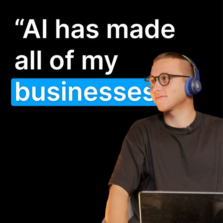 cover art for 19 Year Old Entrepreneur: Every single business idea of mine, has come from AI...