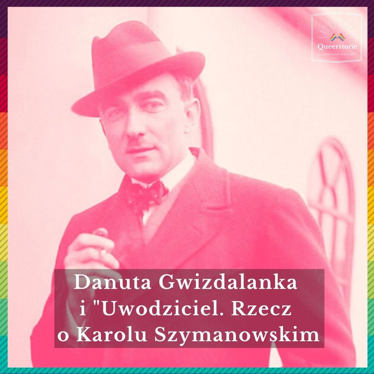 cover art for #47 Danuta Gwizdalanka i „Uwodziciel. Rzecz o Karolu Szymanowskim"