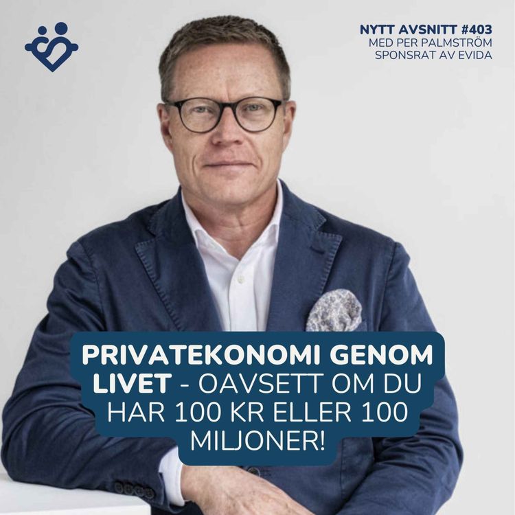 cover art for 403. Ekonomi genom livet - oavsett om du har 100 kr eller 100 miljoner med finansielle rådgivaren Per Palmström