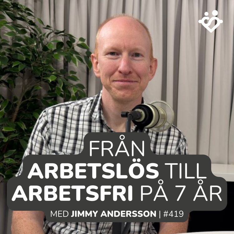 cover art for 419. Från arbetslös till arbetsfri på 7 år | Med Jimmy Andersson