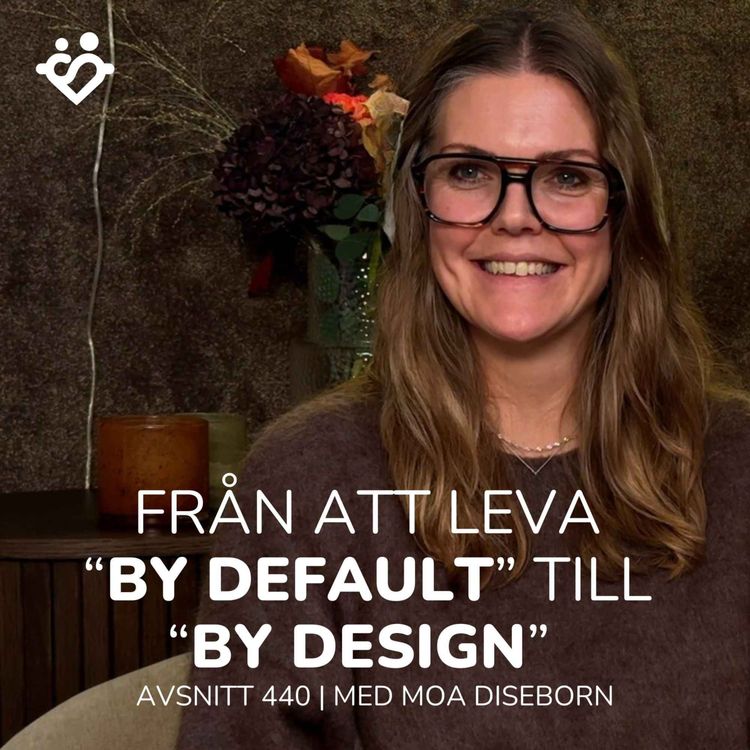 cover art for 440. Från att leva "by default" till "by design" | Med Moa Diseborn