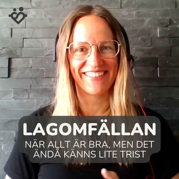 cover art for 466. Lagomfällan: när allt är bra, men något ändå saknas | Med Moa, Stefan och Zandra