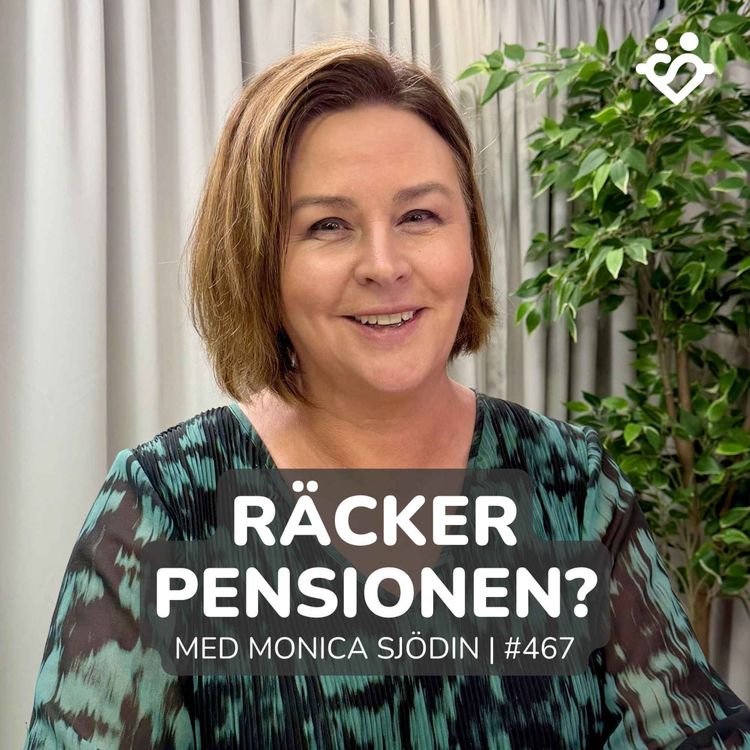 cover art for 467. Kommer pensionen att räcka? Med pensionsexperten Monica Sjödin