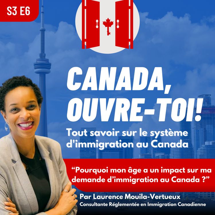 cover art for S3E6: Pourquoi mon âge a un impact sur ma demande d’immigration au Canada ?