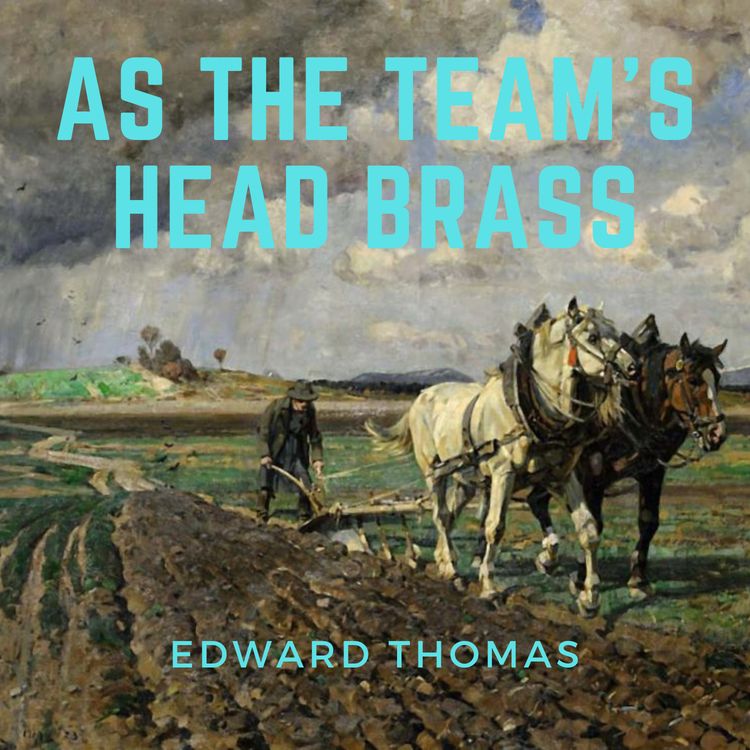 cover art for Edward Thomas, As the Team's Head Brass