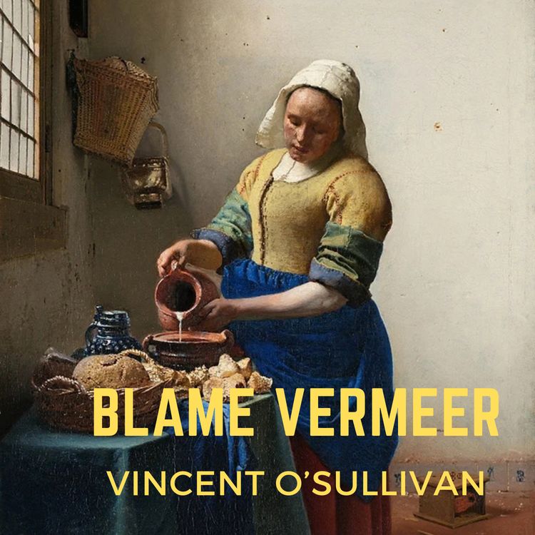 cover art for Vincent O'Sullivan, "Blame Vermeer"