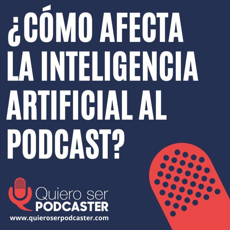 cover art for ¿ Cómo afecta la inteligencia artificial al podcast?