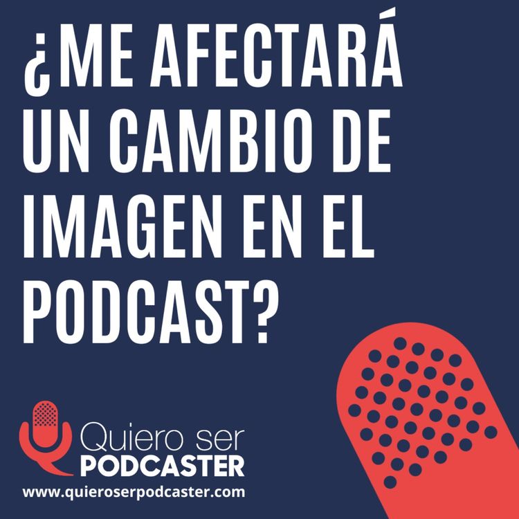cover art for ¿Me afectará un cambio de imagen en el podcast?