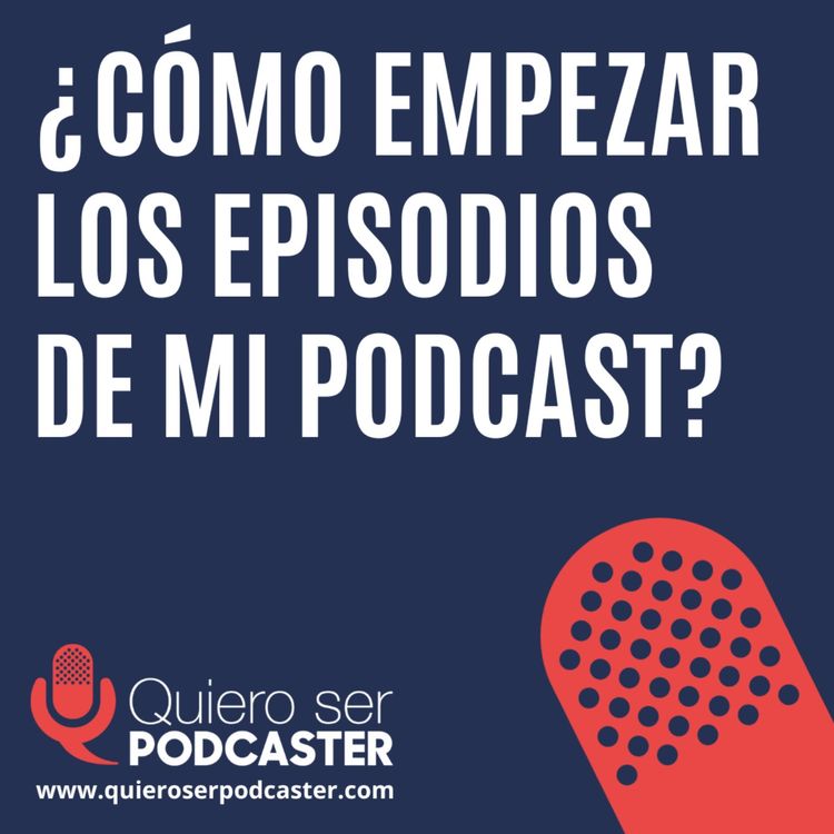cover art for ¿Cómo empezar los episodios de mi podcast?