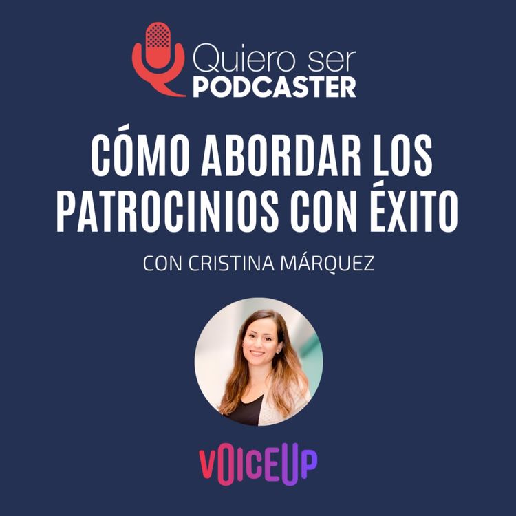cover art for Cómo abordar los patrocinios con éxito, con Cristina Márquez de @VoiceupAd