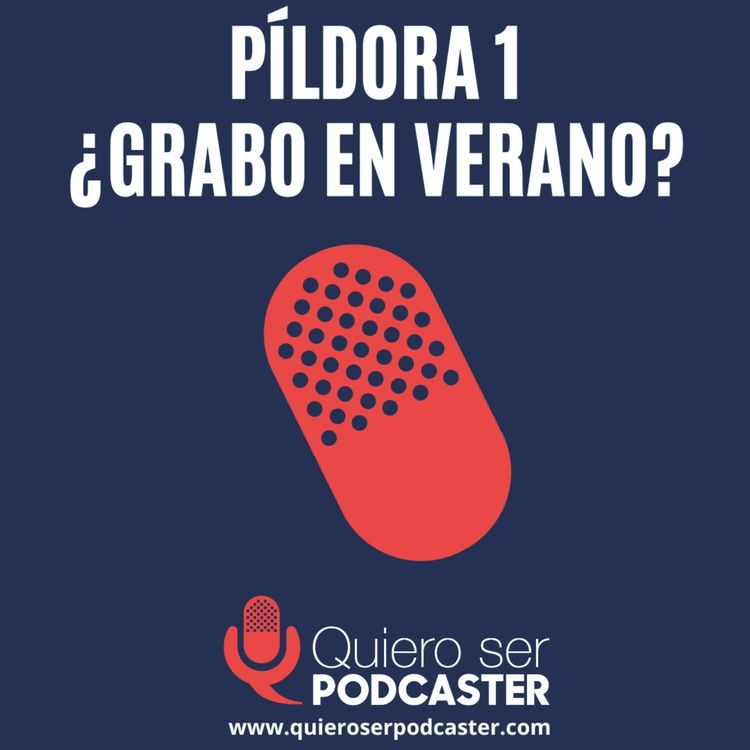 cover art for ¿Grabar o no grabar en verano? esa es la cuestión - Píldora 1
