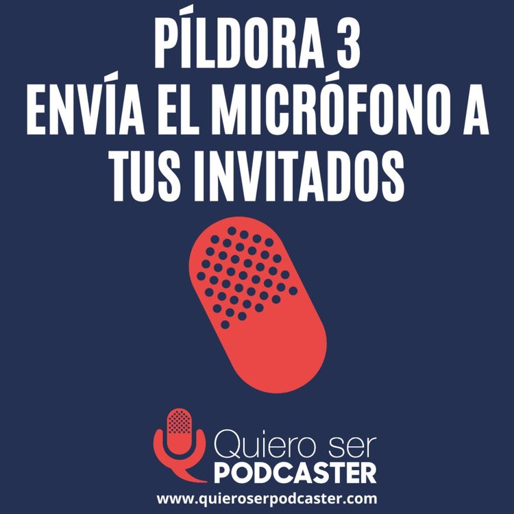 cover art for Envía el micrófono a tus invitados - Píldora 3