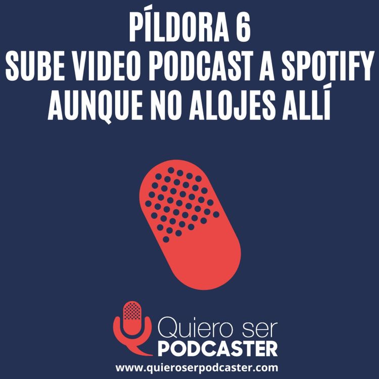 cover art for Sube video podcast a Spotify aunque no alojes allí - Píldora 6