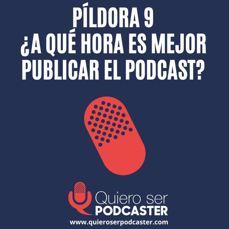 cover art for ¿A qué hora es mejor publicar el podcast? - Píldora 9