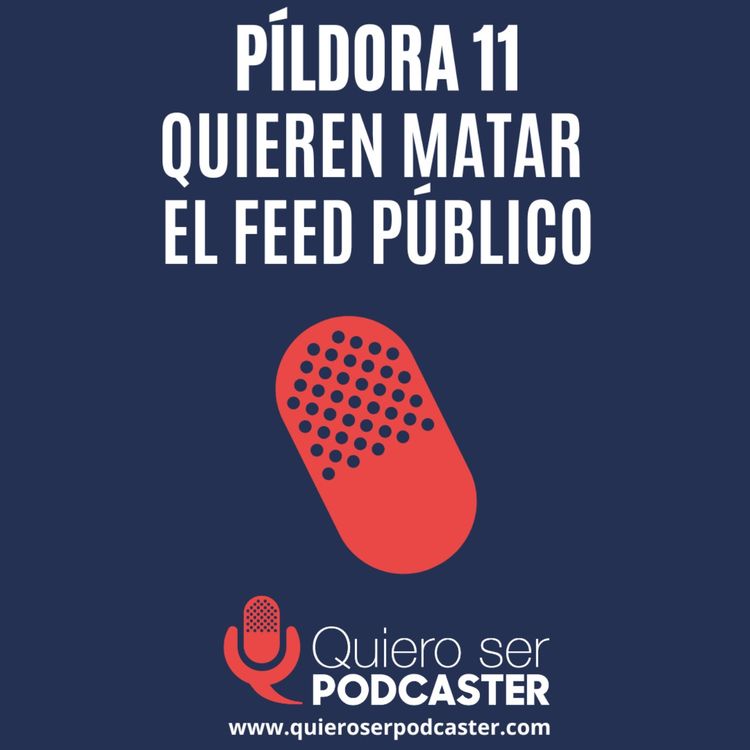 cover art for Quieren matar el feed público - Píldora 11