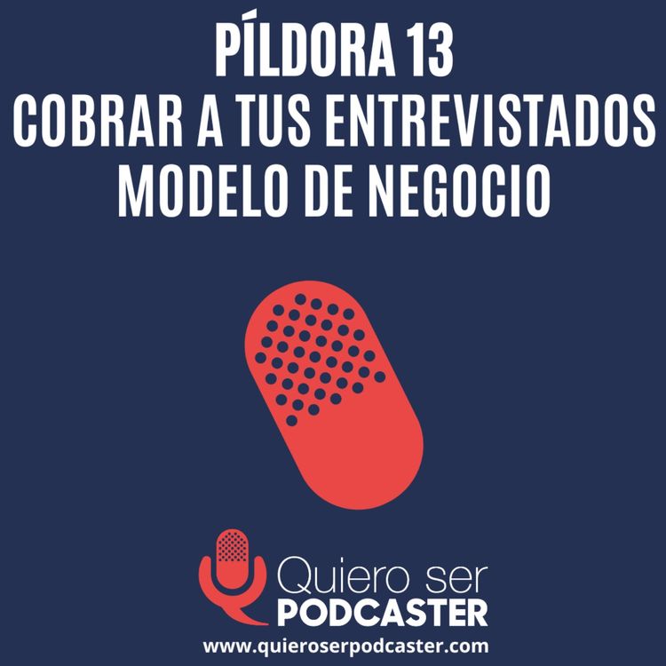cover art for Cobrar a tus entrevistados modelo de negocio - Píldora 13