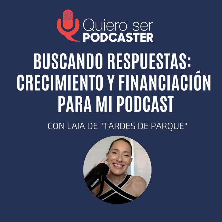 cover art for Buscando respuestas: crecimiento y financiación para mi podcast, con Laia de "Tardes de parque"