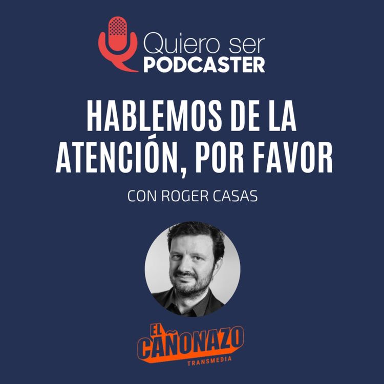 cover art for Hablemos de la atención, por favor. Con @rogercasas de @el_canonazo