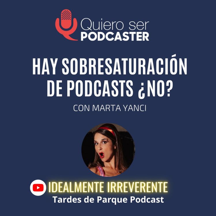 cover art for Hay sobresaturación de podcasts, ¿no?. Con Marta Yanci.