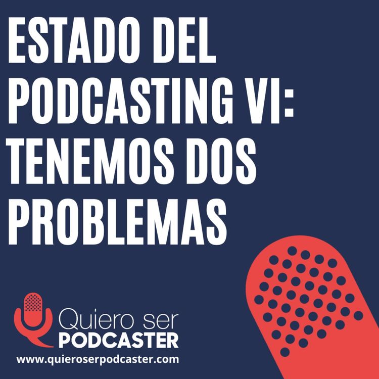 cover art for Estado del podcasting VI: Tenemos dos problemas