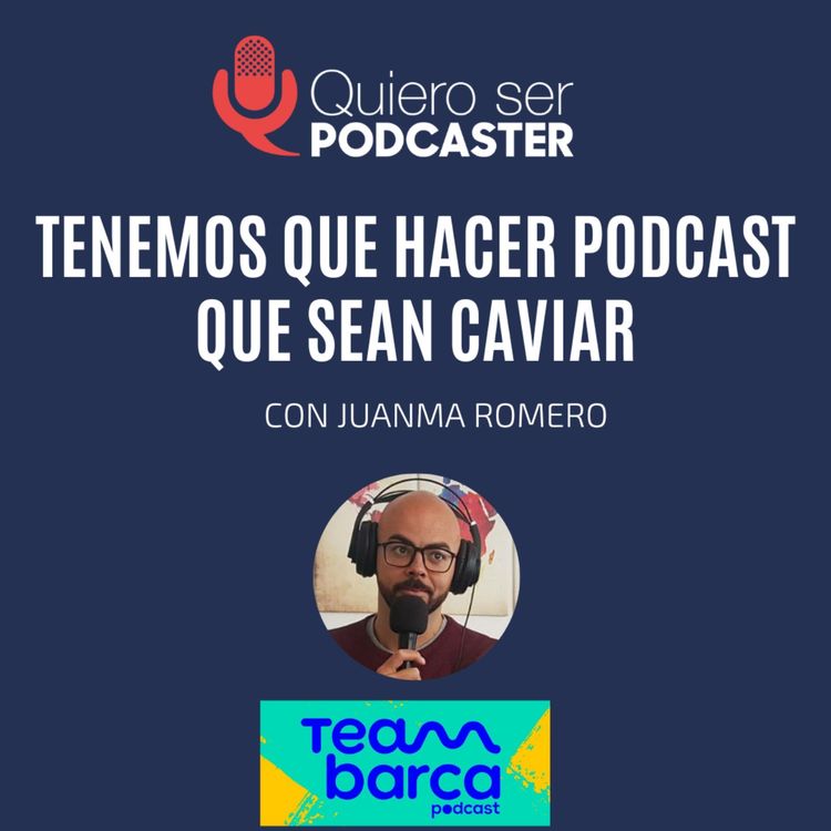 cover art for Tenemos que hacer podcast que sean caviar, con Juanma Romero @Guardiolato de @TeamBarcaPod