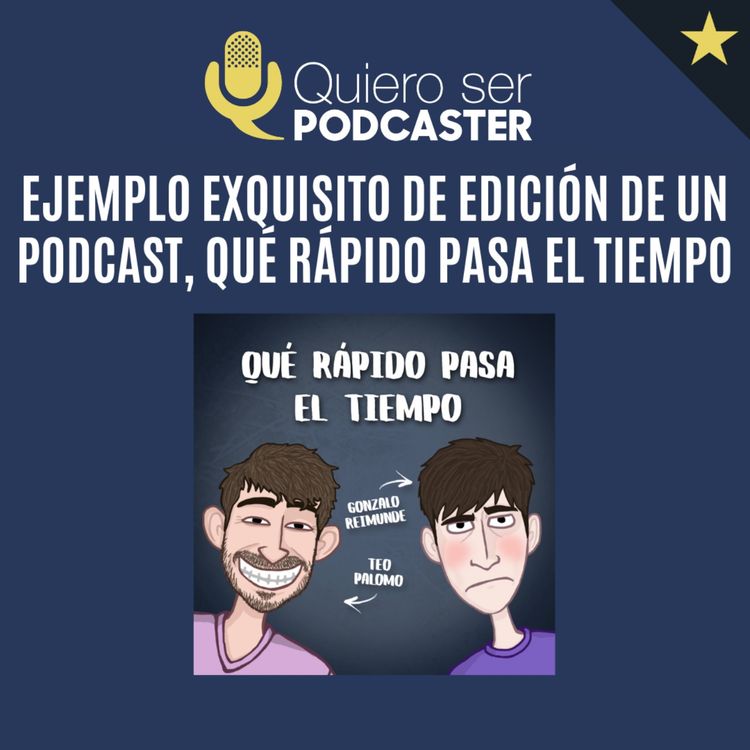 cover art for Ejemplo exquisito de edición de un podcast, qué rápido pasa el tiempo