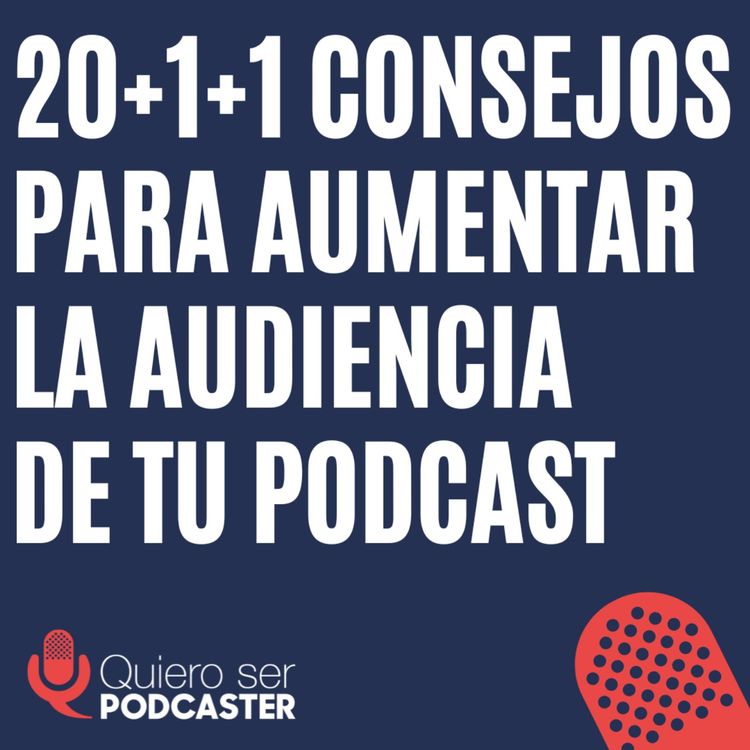 cover art for 20+1+1 consejos para aumentar la audiencia de tu podcast
