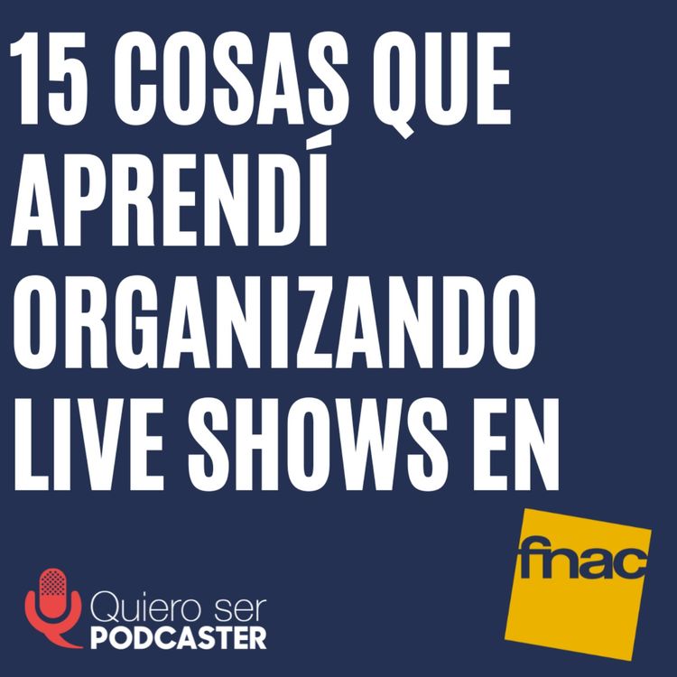 cover art for 15 cosas que aprendí organizando live shows en Fnac