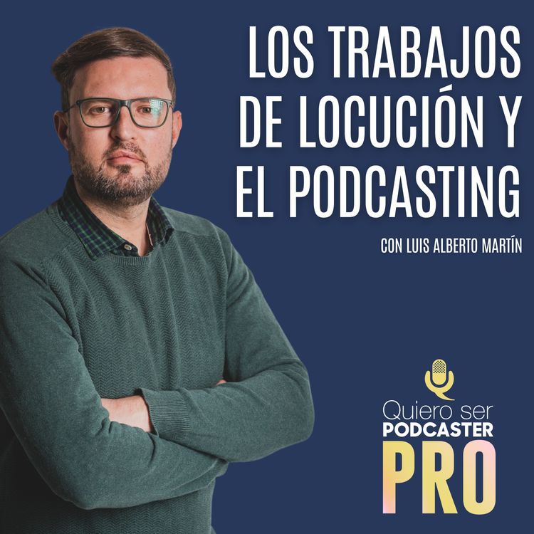 cover art for Los trabajos de locución y el podcasting, con Luis Alberto Martín