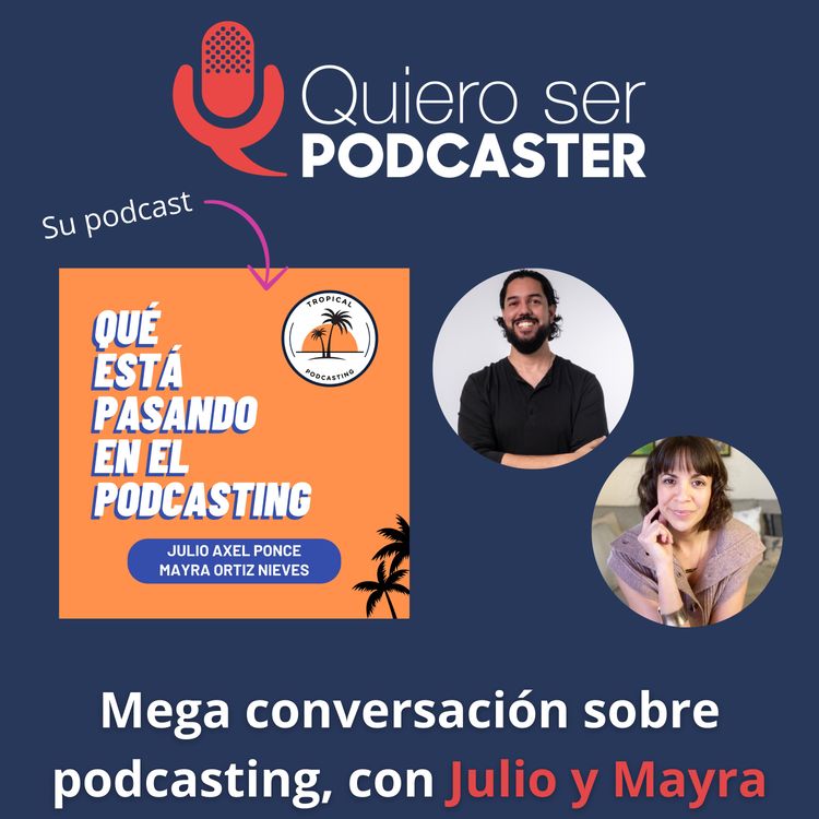 cover art for Mega conversación sobre podcasting, con Julio y Mayra de Qué está pasando en el podcasting