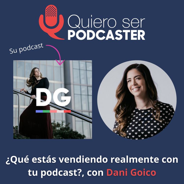cover art for ¿Qué estás vendiendo realmente con tu podcast?, con Dani Goico