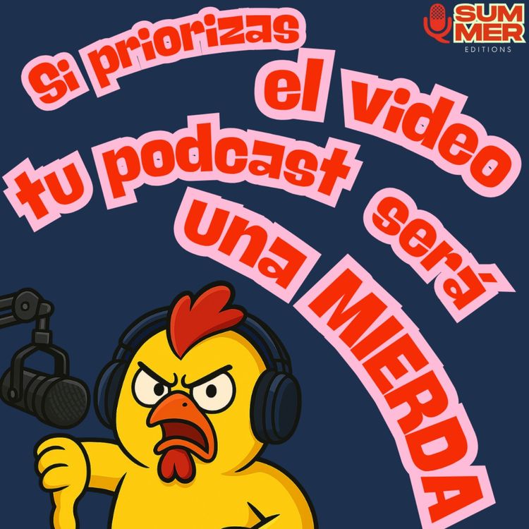 cover art for Si priorizas el video tu podcast será una MIERDA