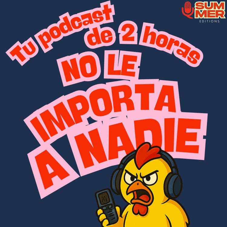 cover art for Tu podcast de 2 horas no le importa a nadie