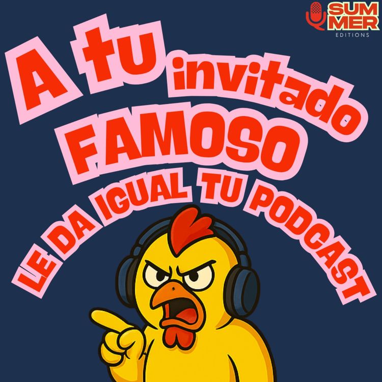 cover art for A tu invitado famoso le da igual tu podcast