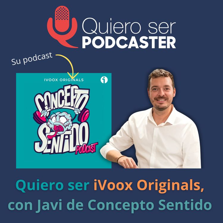 cover art for Quiero ser iVoox Originals, con Javi de Concepto Sentido
