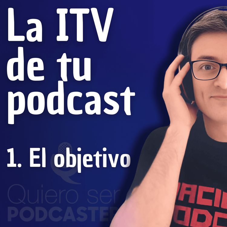 cover art for La ITV de tu podcast. 1- Revisar el objetivo