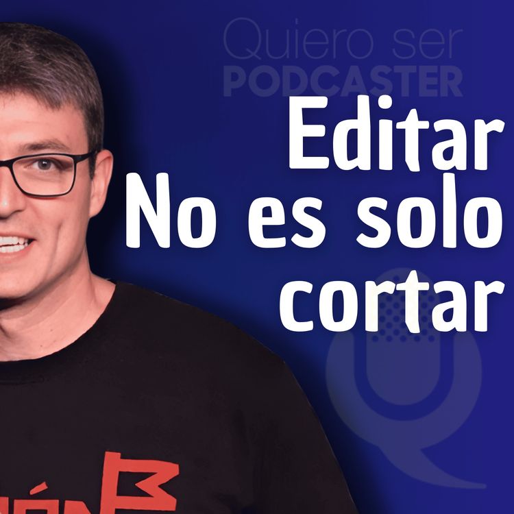 cover art for Editar un podcast no es cortar y ya está