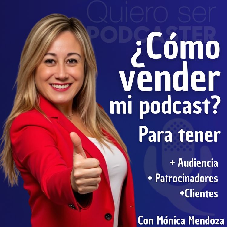cover art for Cómo vender mi podcast para tener más oyentes y mejores patrocinadores. Con Mónica Mendoza