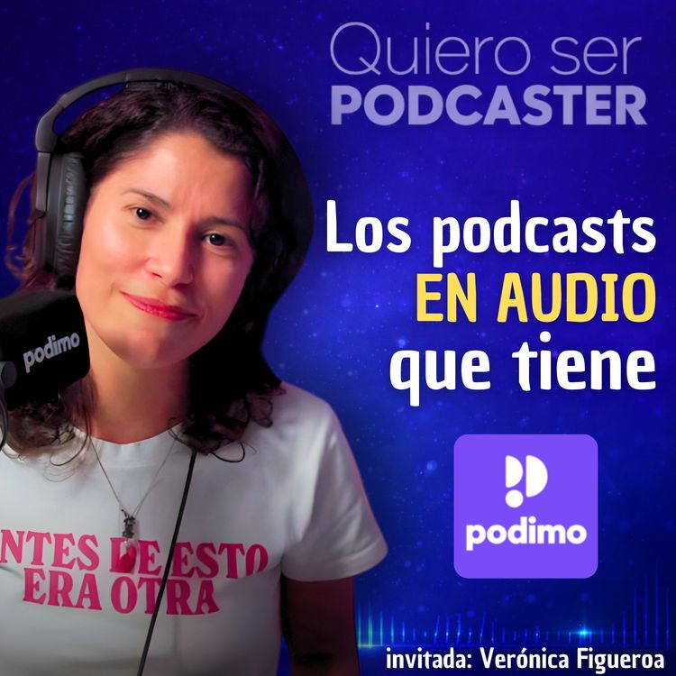 cover art for Los podcast en audio que tiene Podimo, con Veronica Figueroa
