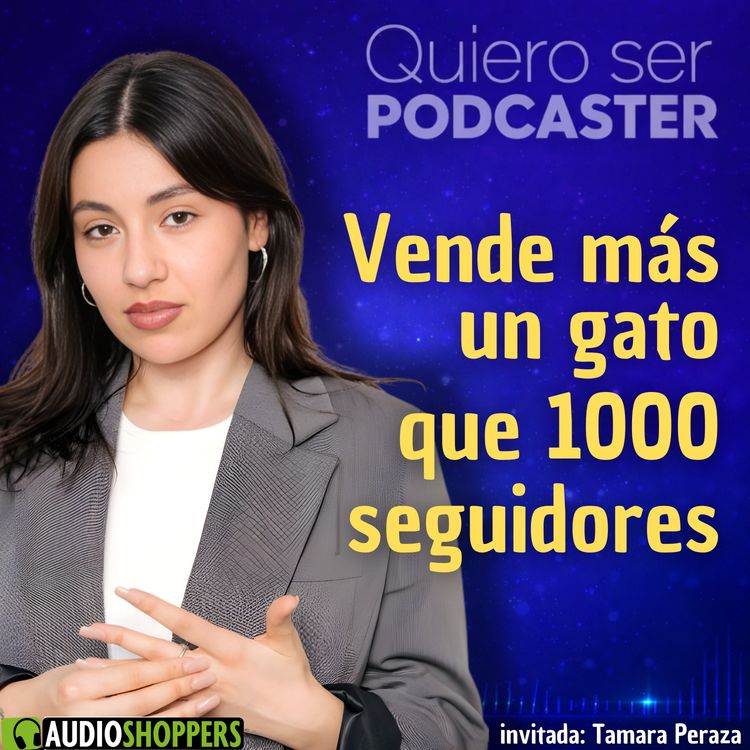 cover art for Vende más un gato que 1000 seguidores, con Tamara Peraza de Audioshoppers