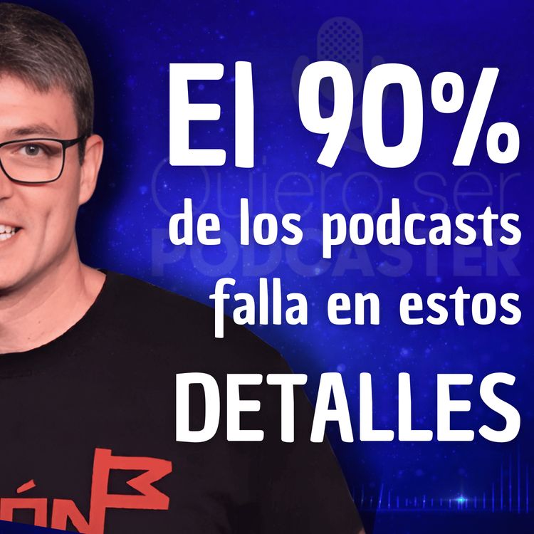 cover art for El 90% de los podcasts falla en estos detalles