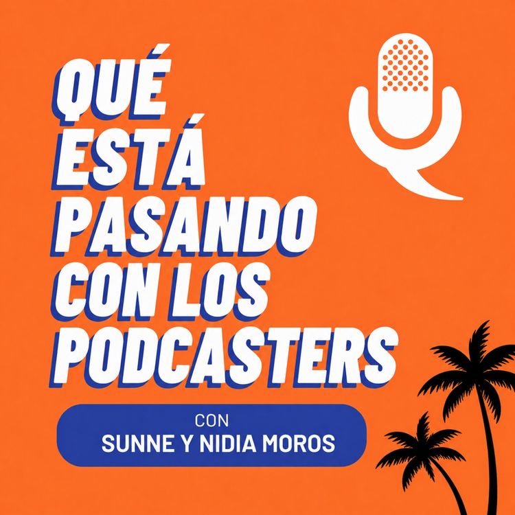 cover art for ¿Qué está pasando con los podcasters? noticias, con Nidia Moros y Sunne