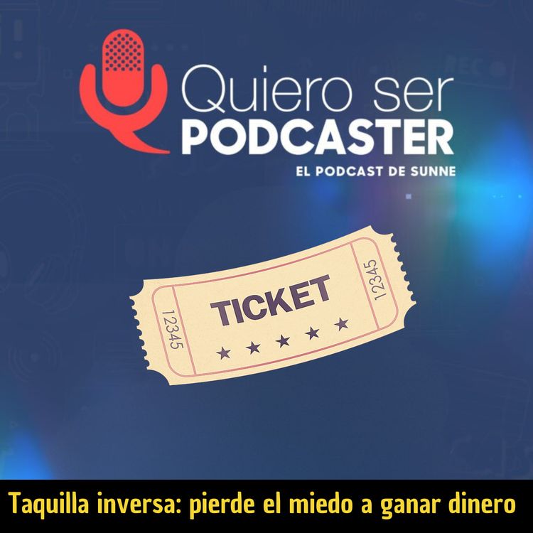 cover art for Taquilla inversa: pierde el miedo a ganar dinero con tu podcast